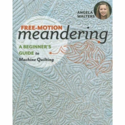 Free-Motion Meandering - A Beginner's Guide To Machine Quilting Book