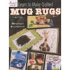 Learn To Make Quilted Mug Rugs Book 2 Learn To Make Quilted Mug Rugs Book -Clover Store learn to make quilted mug rugs book 141392 annies carolyn s vagts 47039d